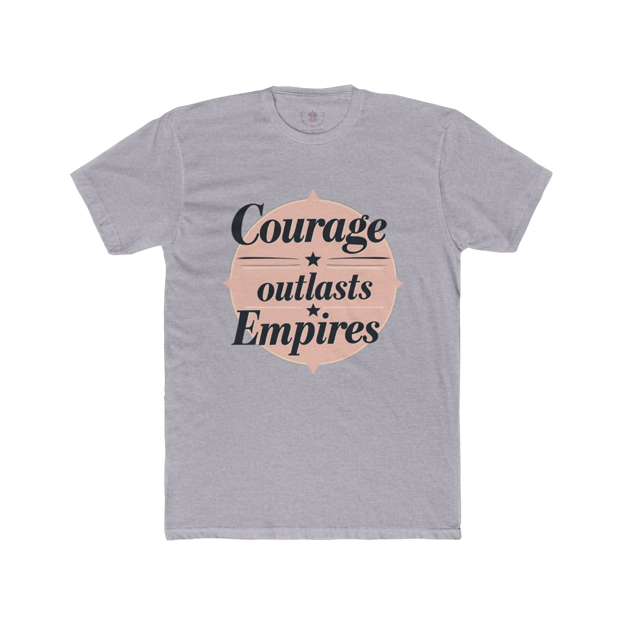 Courage Outlasts Empires Tee, Motivational Shirt for All Occasions, Unisex Gift, Casual Wear, Inspirational Apparel, Empowerment T-Shirt