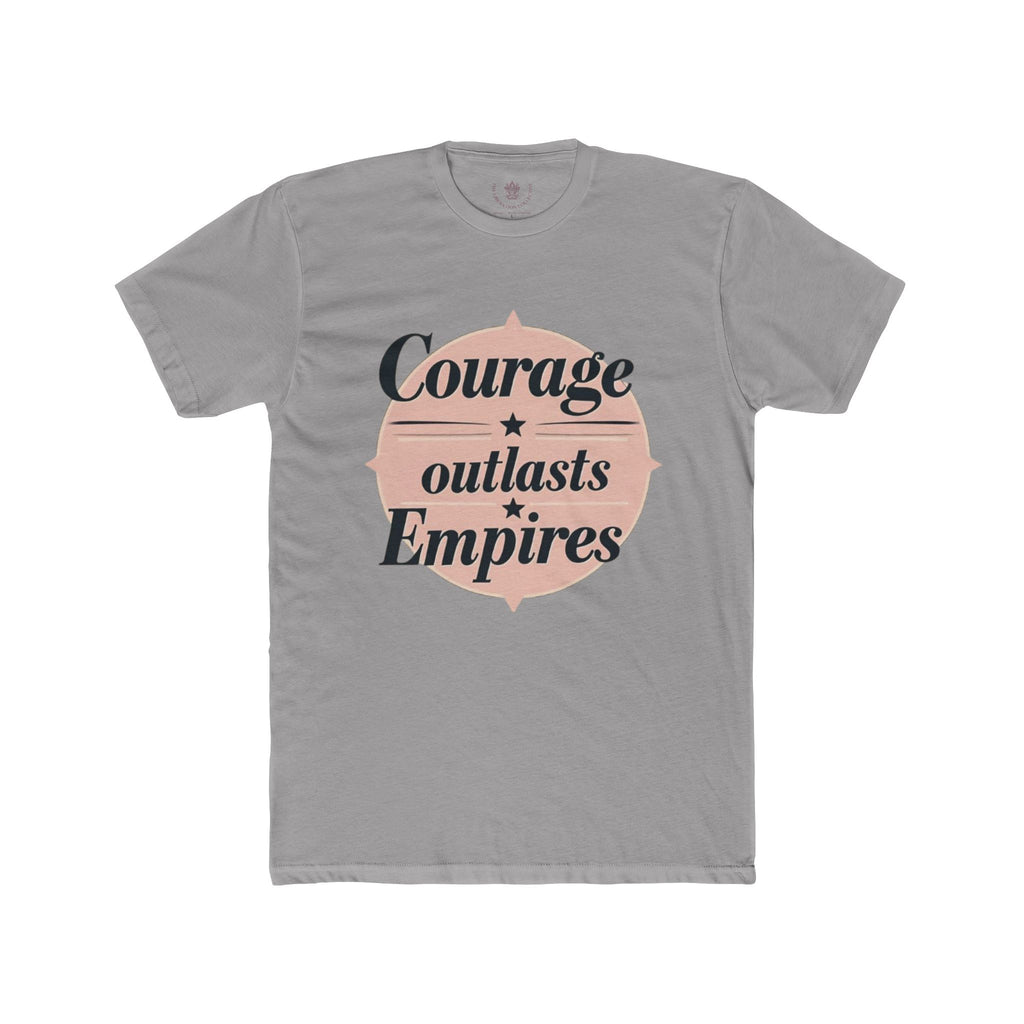 Courage Outlasts Empires Tee, Motivational Shirt for All Occasions, Unisex Gift, Casual Wear, Inspirational Apparel, Empowerment T-Shirt