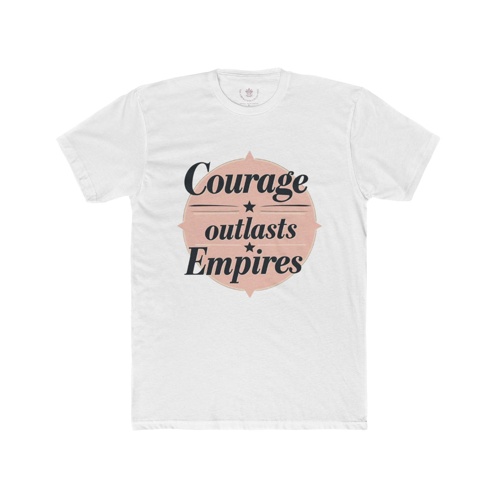 Courage Outlasts Empires Tee, Motivational Shirt for All Occasions, Unisex Gift, Casual Wear, Inspirational Apparel, Empowerment T-Shirt
